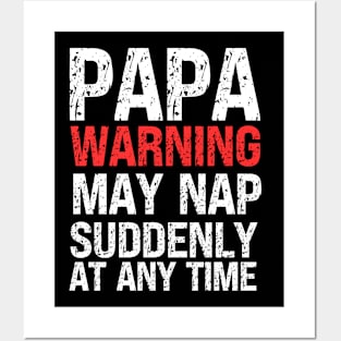 Papa Warning May Nap Suddenly At Any Time Posters and Art